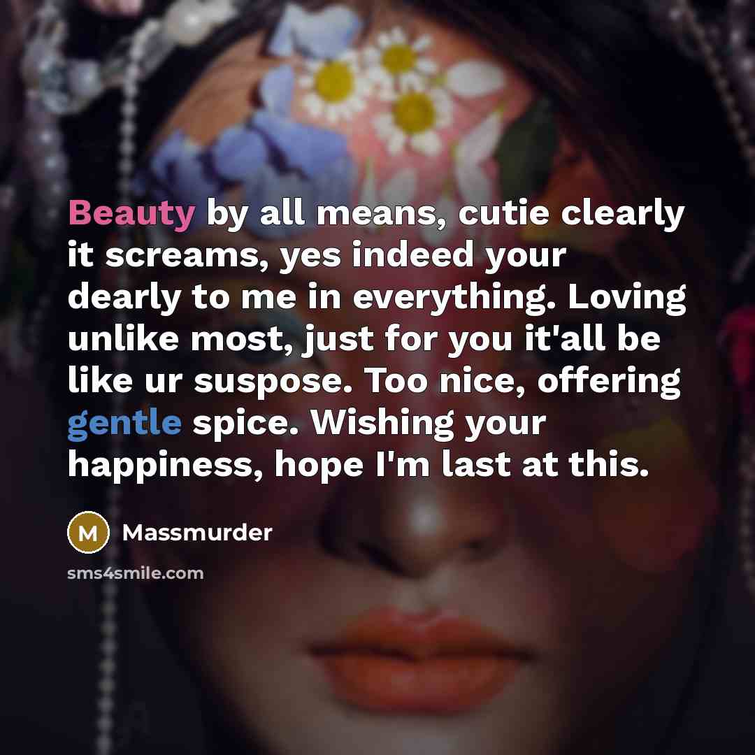 “Beauty by all means, cutie clearly it screams, yes indeed…” quote by Massmurder