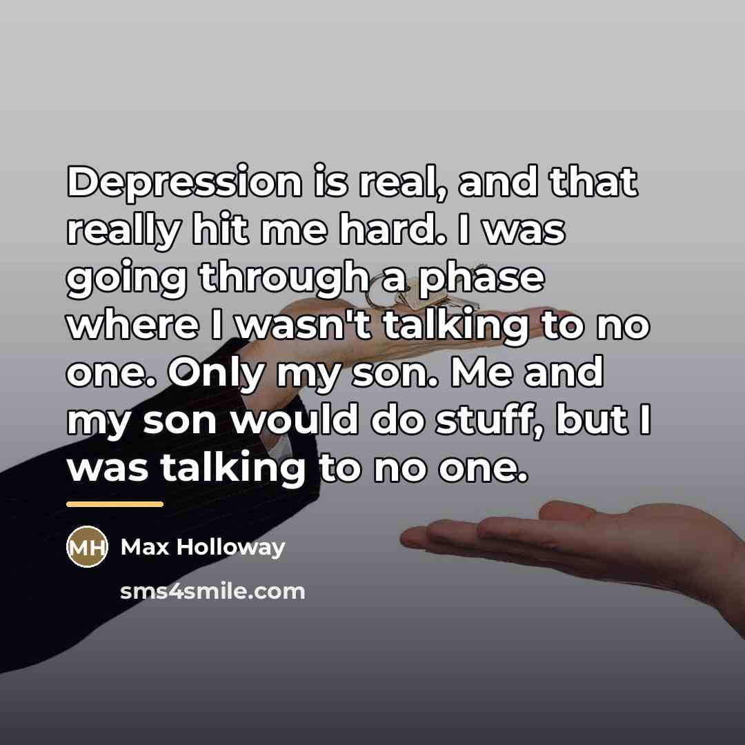 “Depression is real, and that really hit me hard. I…” quote by Max Holloway