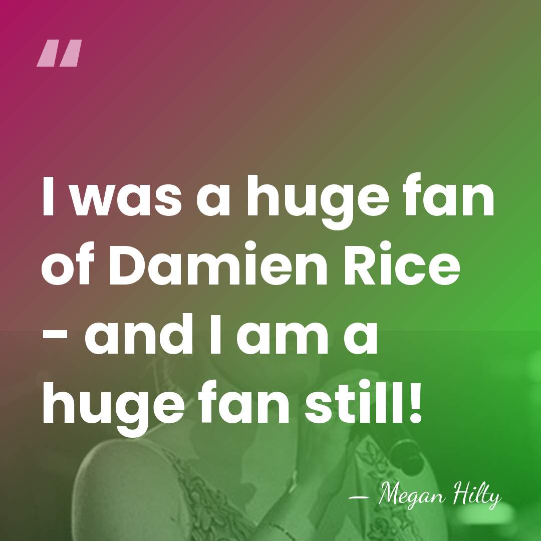I was a huge fan of Damien Rice - and I am&hellip; - Megan Hilty