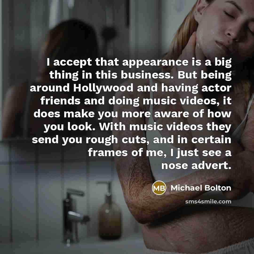 “I accept that appearance is a big thing in this…” quote by Michael Bolton