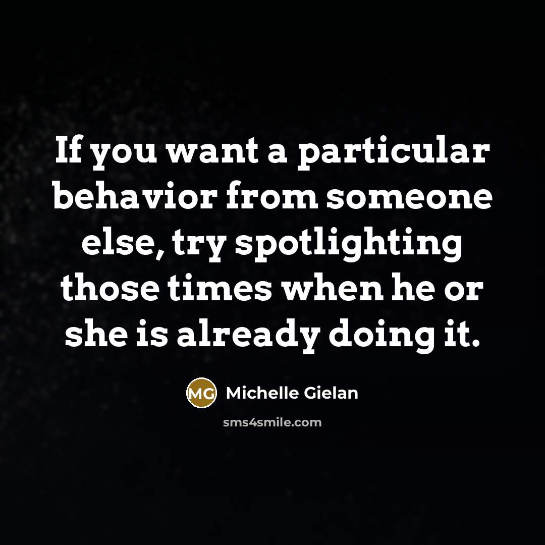 “If you want a particular behavior from someone else, try…” quote by Michelle Gielan
