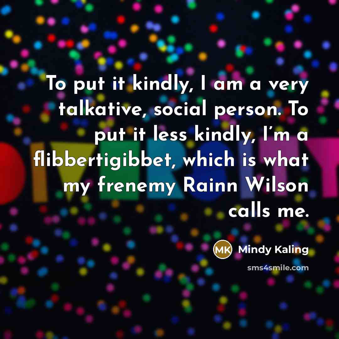 “To put it kindly, I am a very talkative, social…” quote by Mindy Kaling