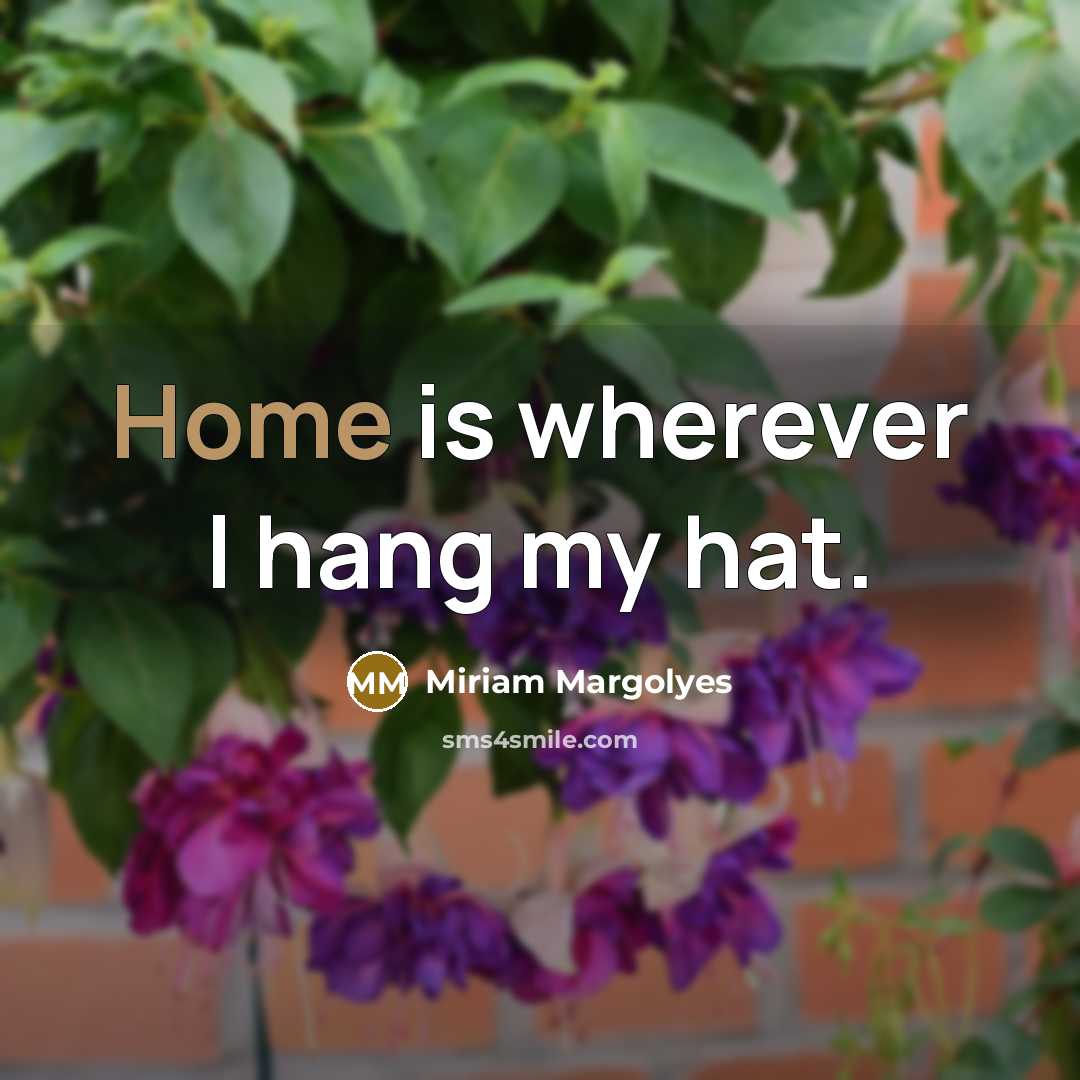 “Home is wherever I hang my hat.…” quote by Miriam Margolyes
