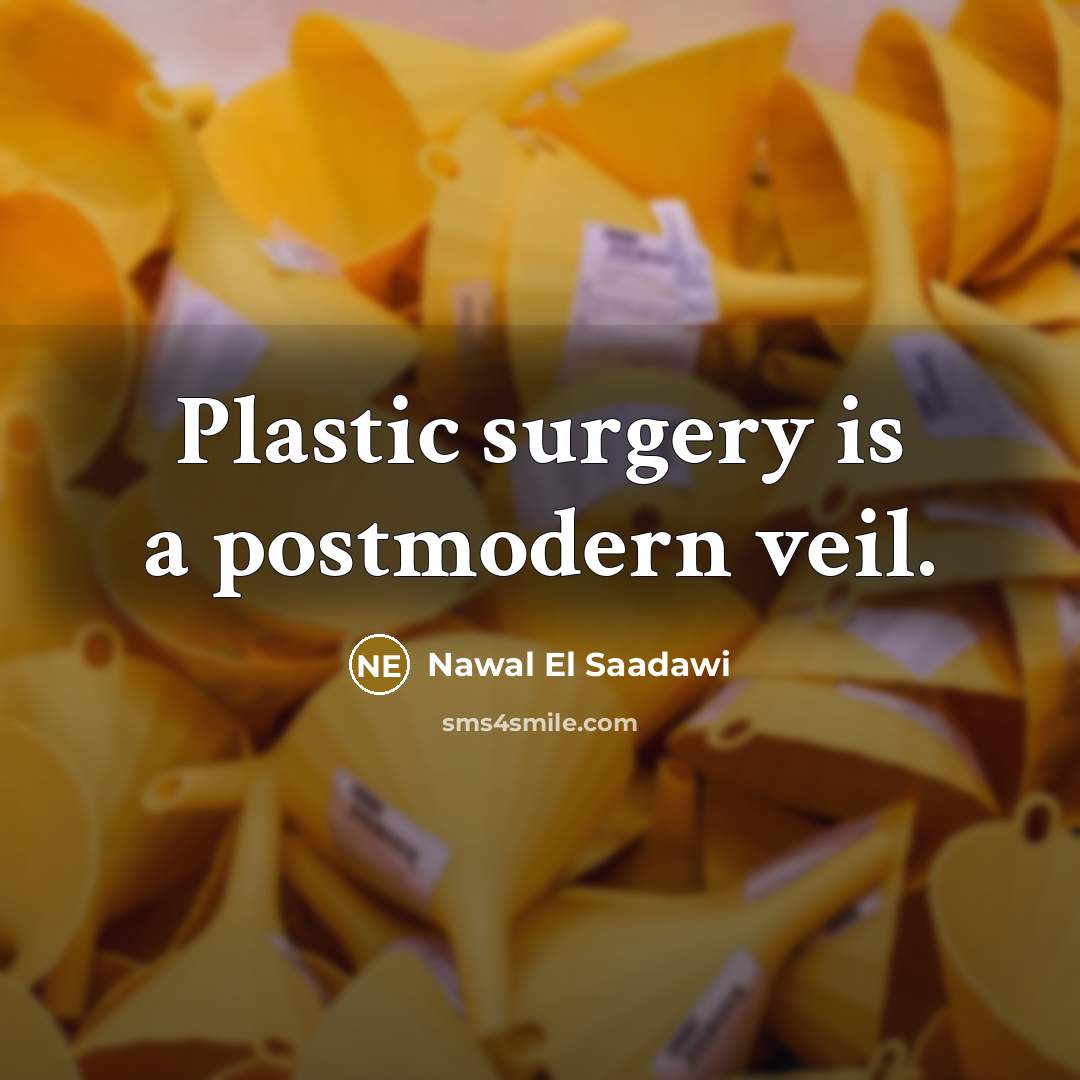 “Plastic surgery is a postmodern veil.…” quote by Nawal El Saadawi