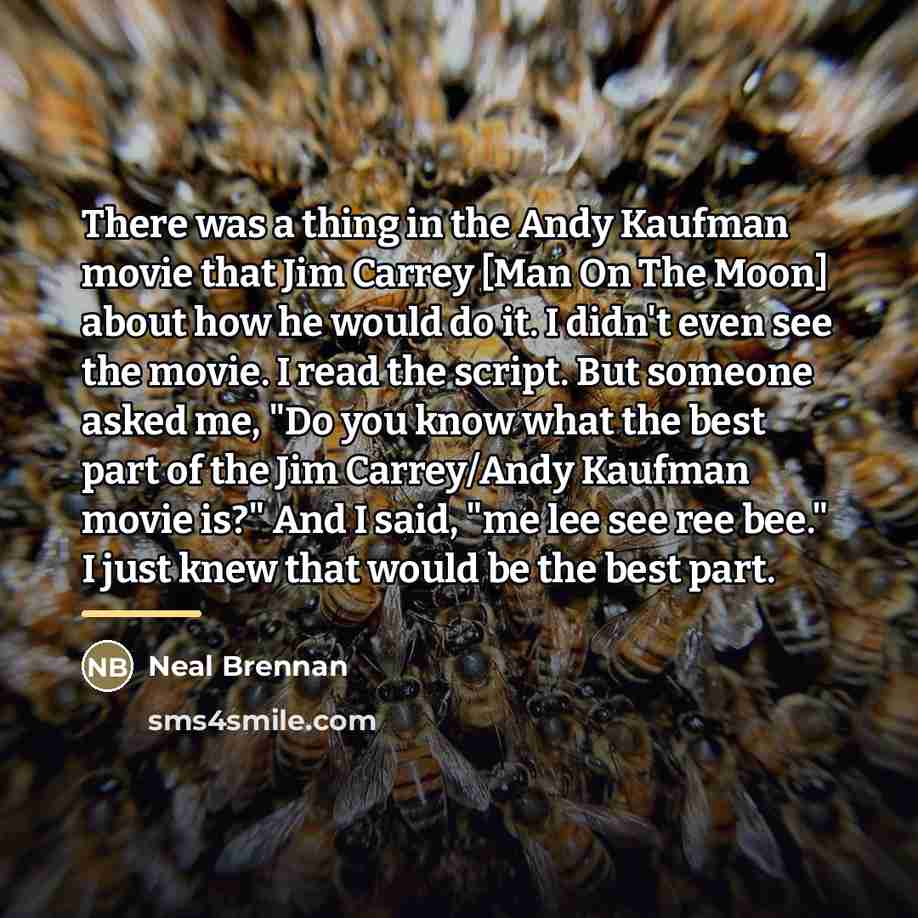 “There was a thing in the Andy Kaufman movie that…” quote by Neal Brennan