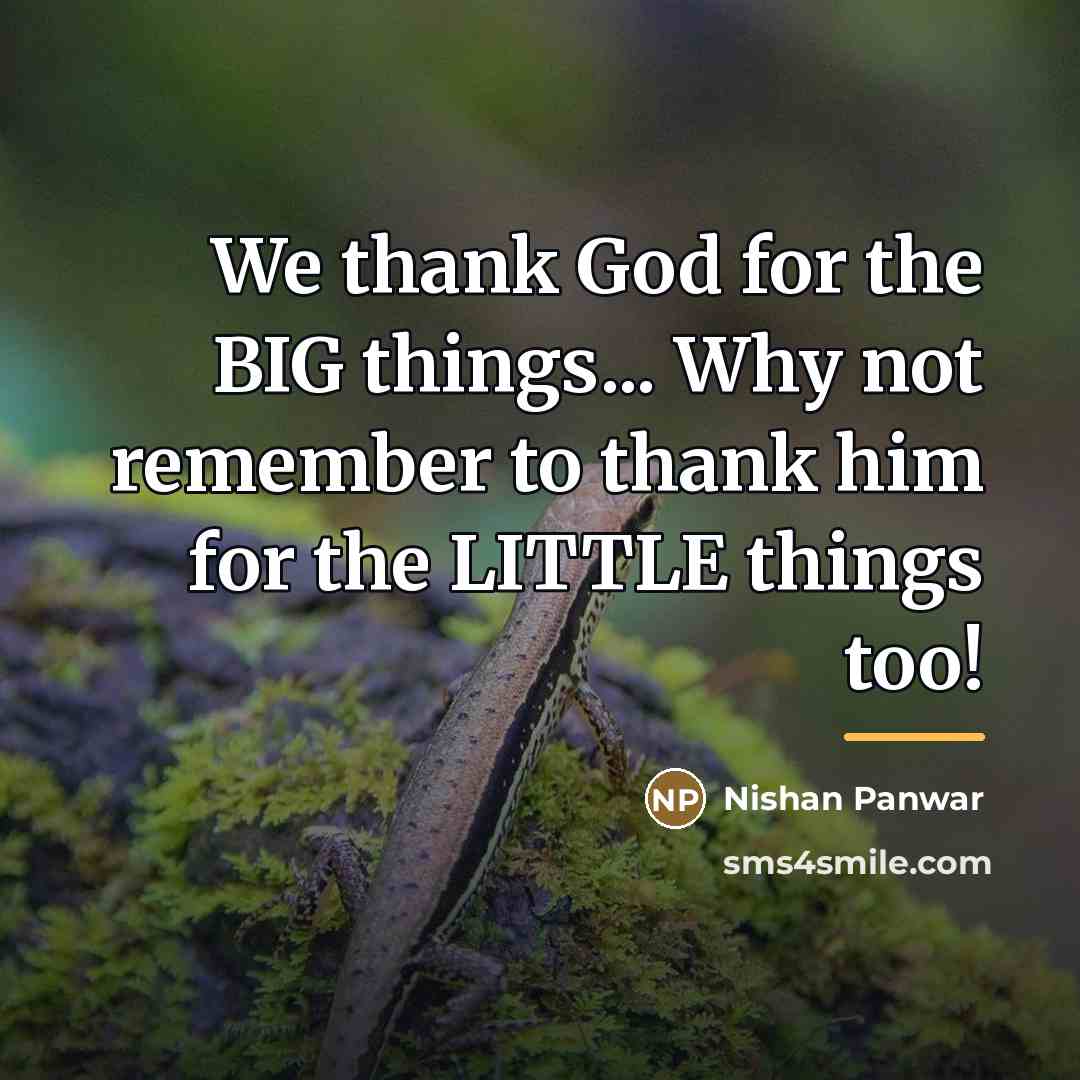 “We thank God for the BIG things... Why not remember…” quote by Nishan Panwar