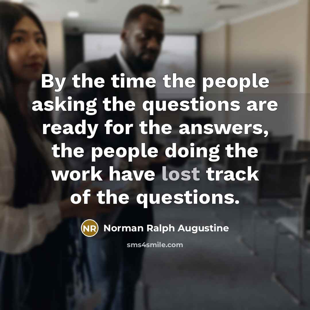 “By the time the people asking the questions are ready…” quote by Norman Ralph Augustine