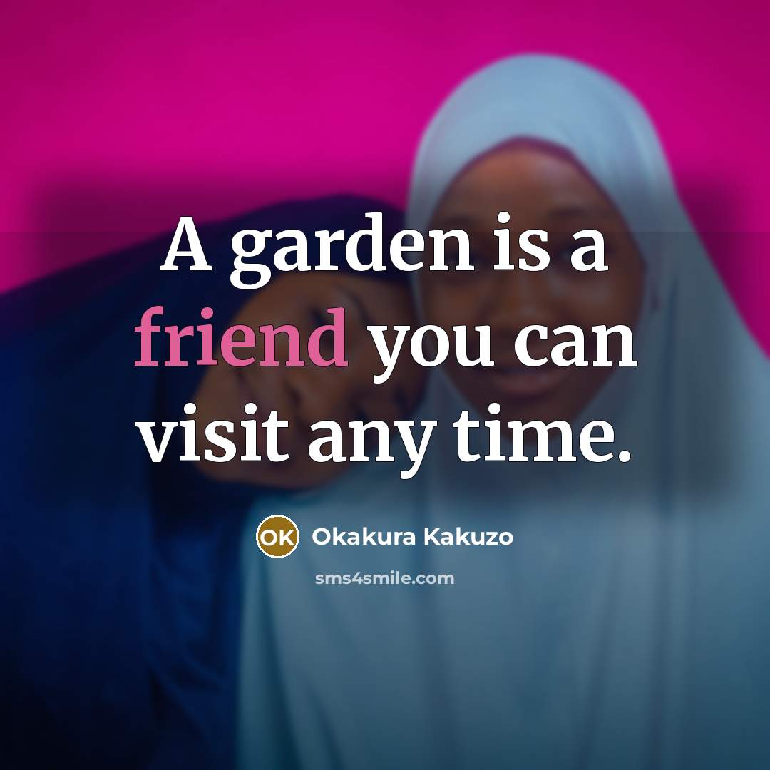 “A garden is a friend you can visit any time.…” quote by Okakura Kakuzo