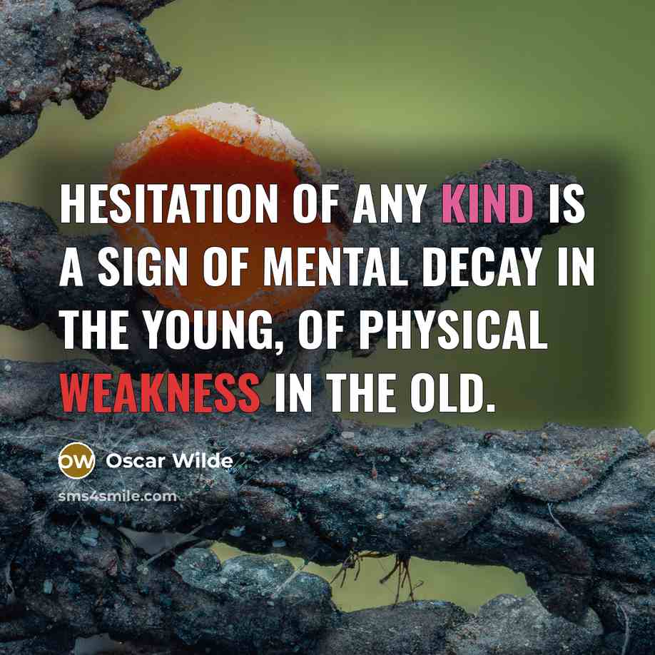 “Hesitation of any kind is a sign of mental decay…” quote by Oscar Wilde