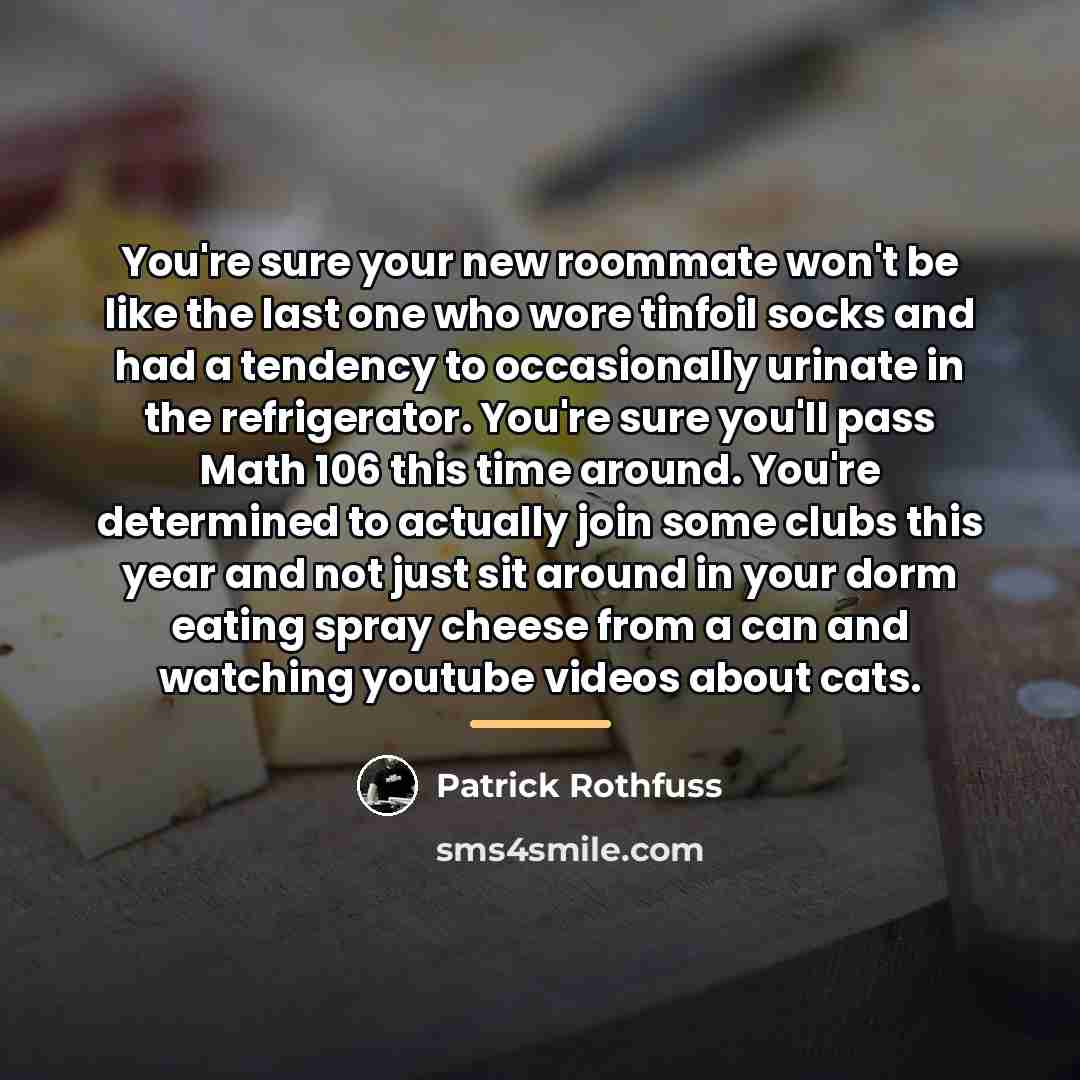 “You're sure your new roommate won't be like the last…” quote by Patrick Rothfuss