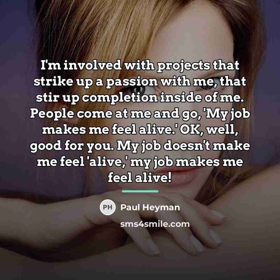 “I'm involved with projects that strike up a passion with…” quote by Paul Heyman