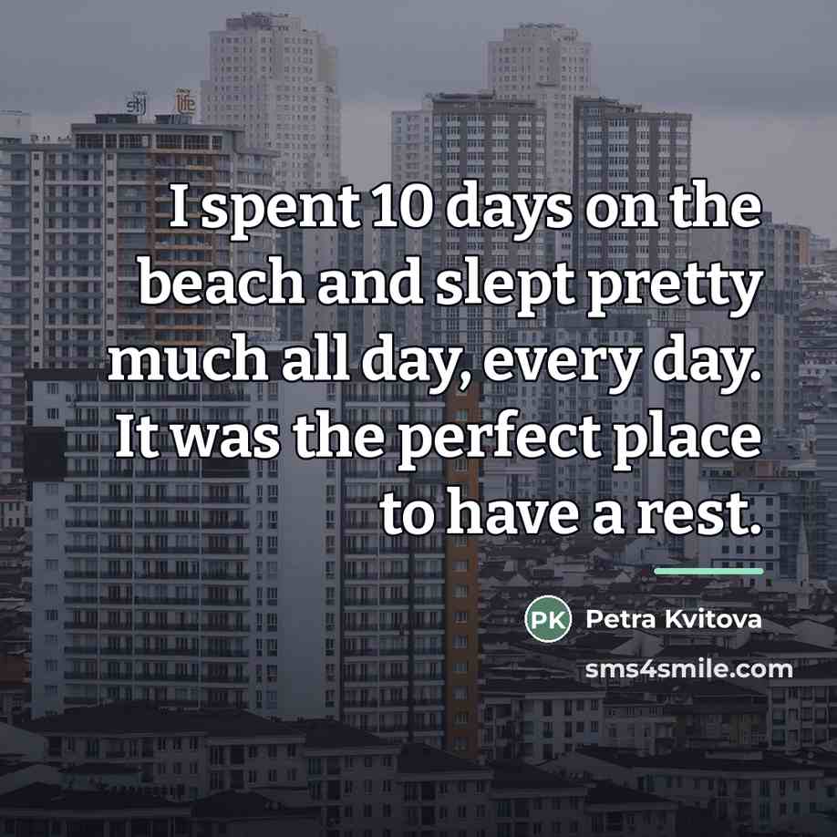 “I spent 10 days on the beach and slept pretty…” quote by Petra Kvitova
