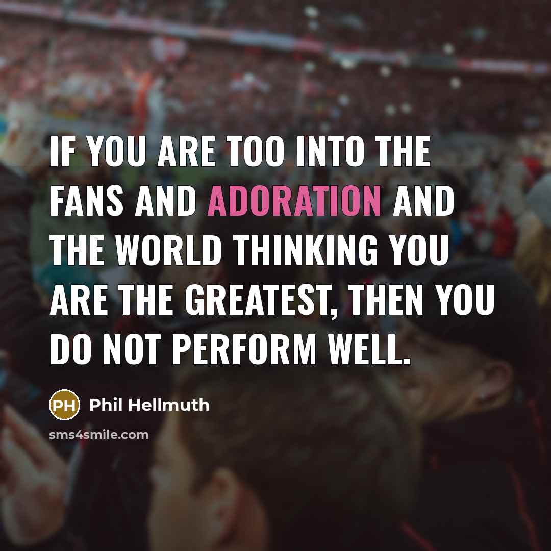 “If you are too into the fans and adoration and…” quote by Phil Hellmuth