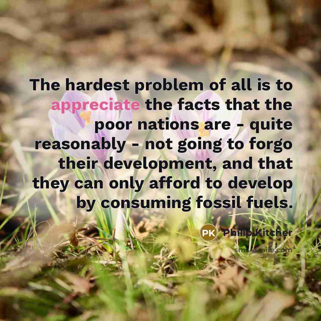 “The hardest problem of all is to appreciate the facts…” quote by Philip Kitcher