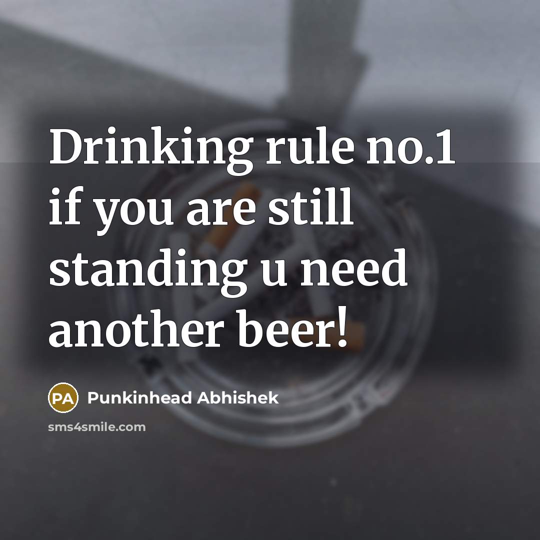 “Drinking rule no.1 if you are still standing u need…” quote by Punkinhead Abhishek