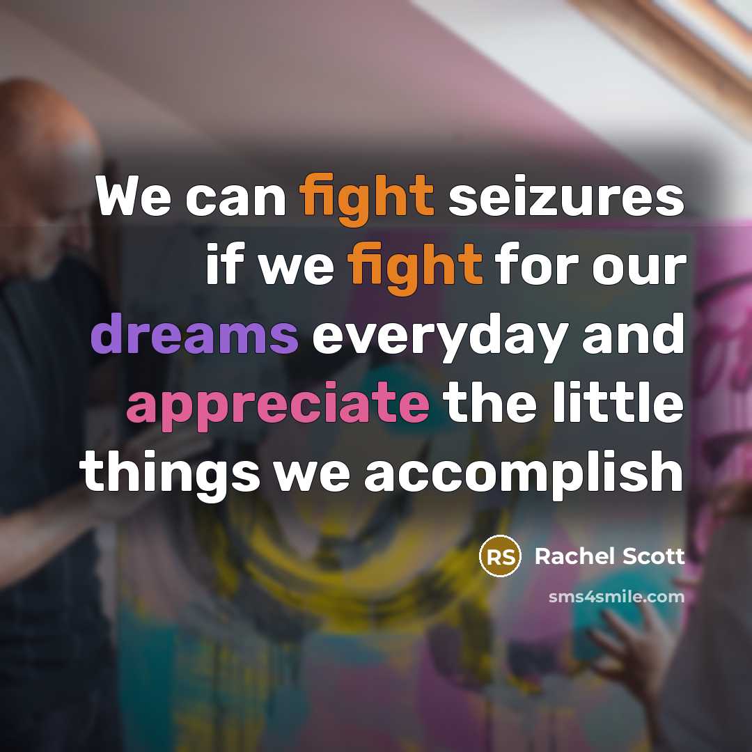 “We can fight seizures if we fight for our dreams…” quote by Rachel Scott