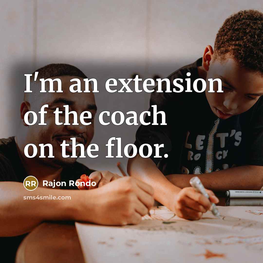 “I'm an extension of the coach on the floor.…” quote by Rajon Rondo