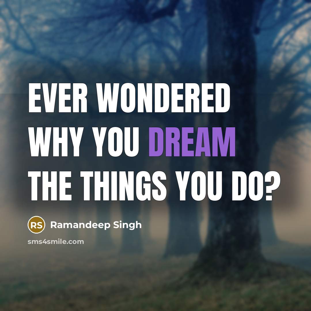“Ever wondered why you dream the things you do?…” quote by Ramandeep Singh