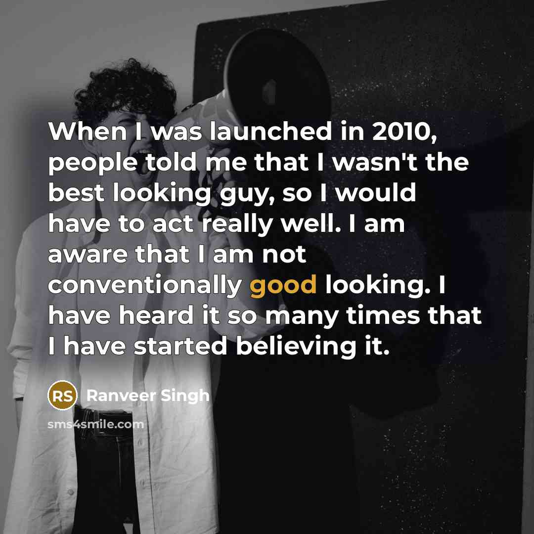 “When I was launched in 2010, people told me that…” quote by Ranveer Singh