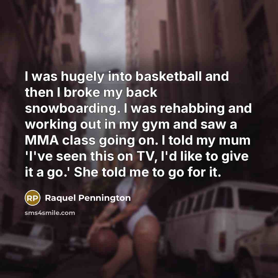 “I was hugely into basketball and then I broke my…” quote by Raquel Pennington
