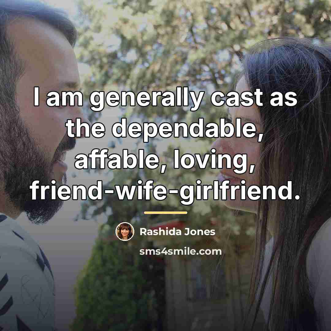 “I am generally cast as the dependable, affable, loving, friend-wife-girlfriend.…” quote by Rashida Jones