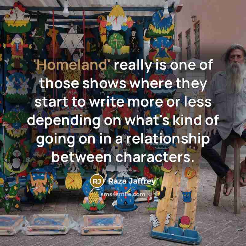 “'Homeland' really is one of those shows where they start…” quote by Raza Jaffrey