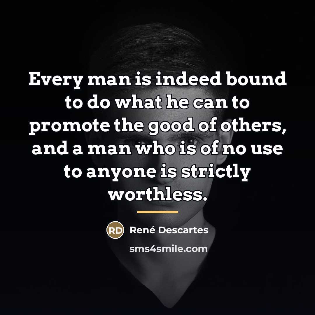“Every man is indeed bound to do what he can…” quote by Rene Descartes