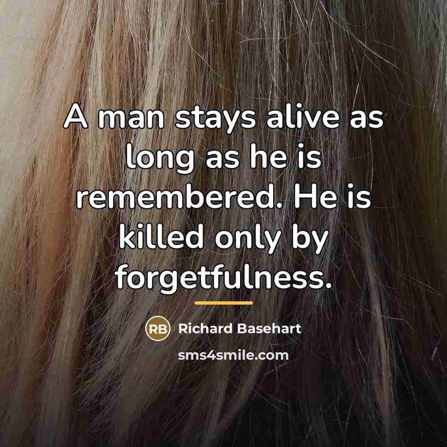 “A man stays alive as long as he is remembered.…” quote by Richard Basehart