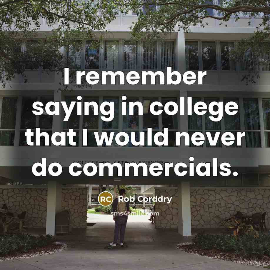 “I remember saying in college that I would never do…” quote by Rob Corddry