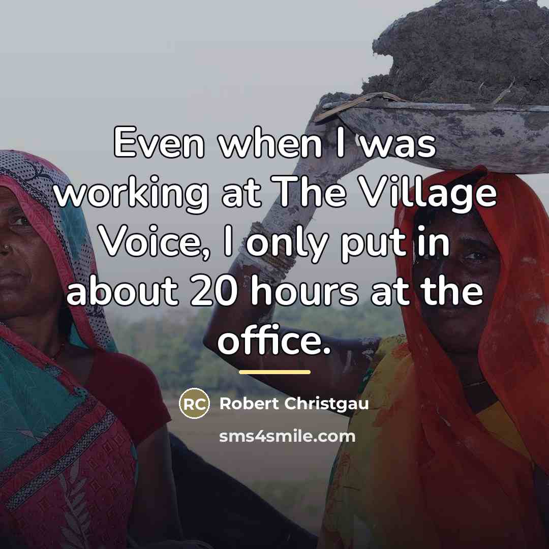 “Even when I was working at The Village Voice, I…” quote by Robert Christgau