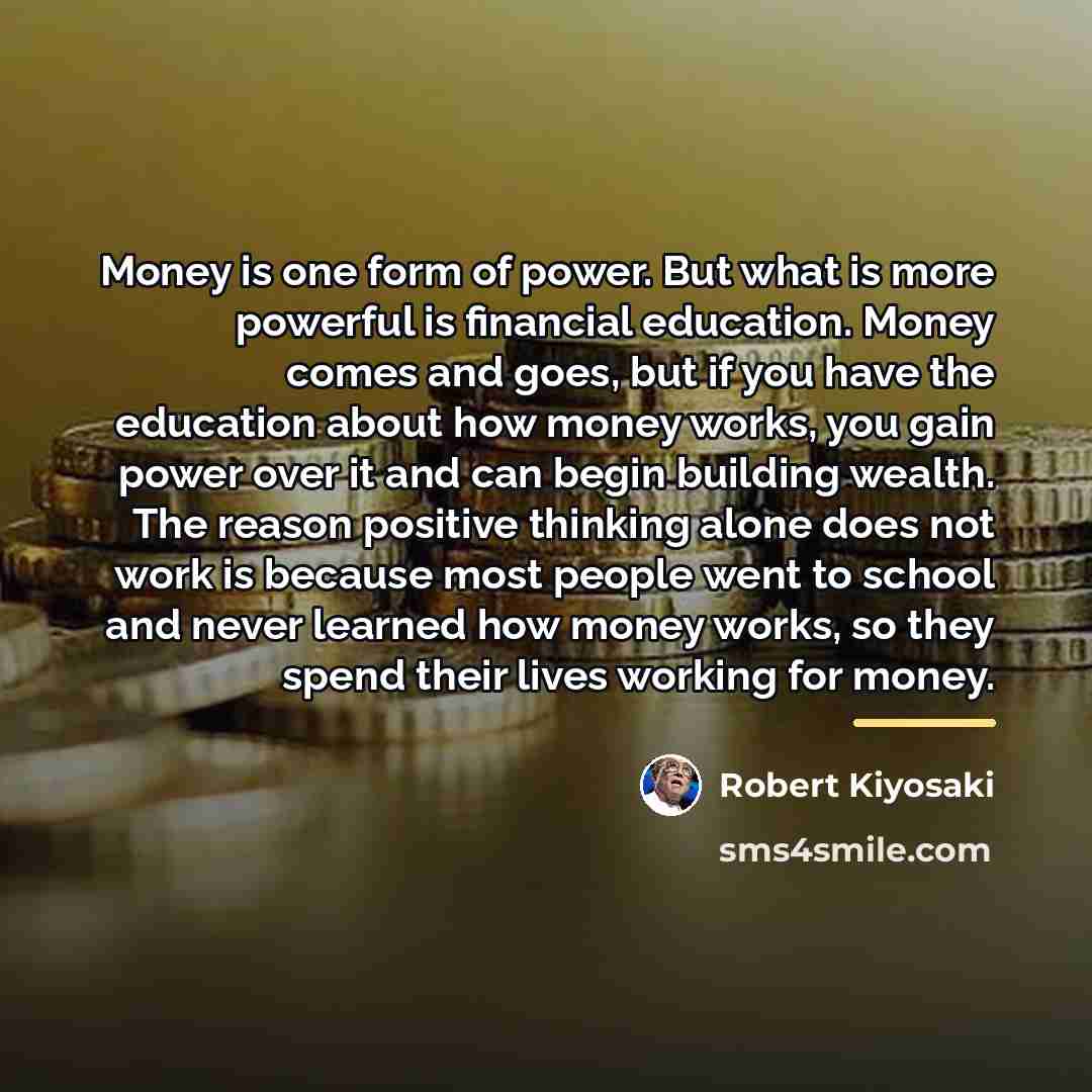 “Money is one form of power. But what is more…” quote by Robert Kiyosaki