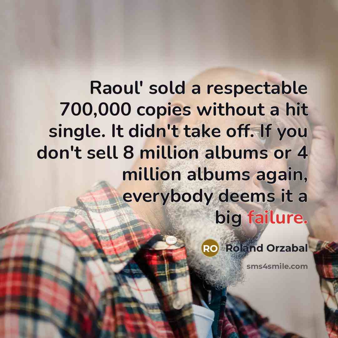 “Raoul' sold a respectable 700,000 copies without a hit single.…” quote by Roland Orzabal