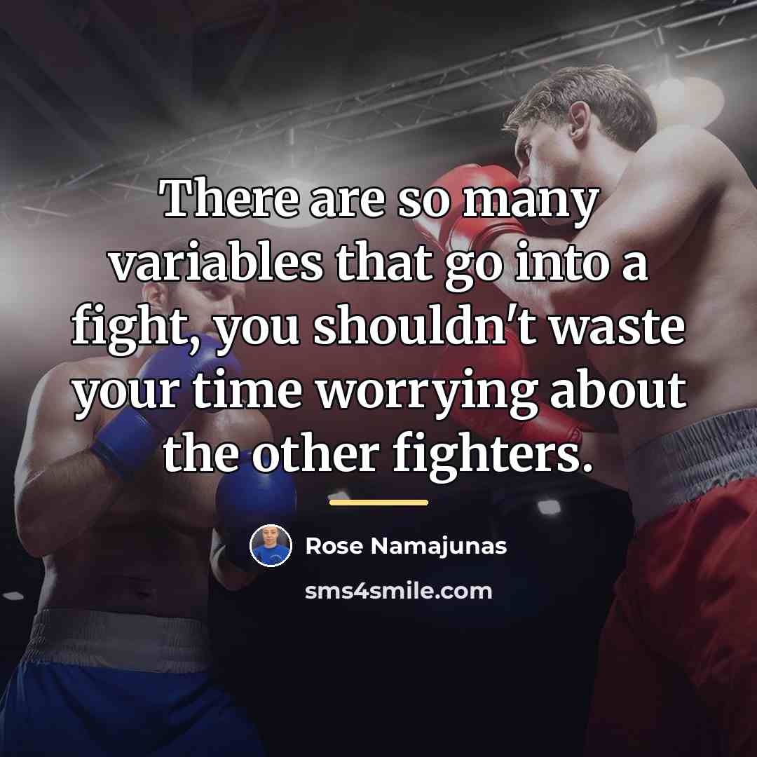“There are so many variables that go into a fight,…” quote by Rose Namajunas