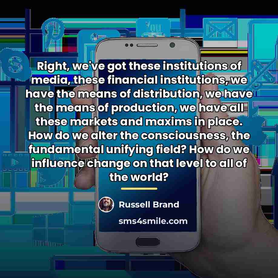 “Right, we've got these institutions of media, these financial institutions,…” quote by Russell Brand