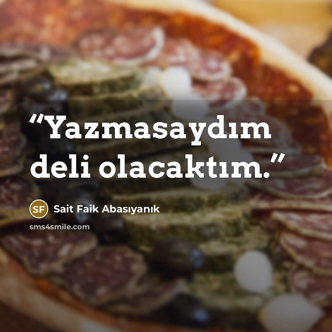 “Yazmasaydım deli olacaktım.” quote by Sait Faik Abasıyanık