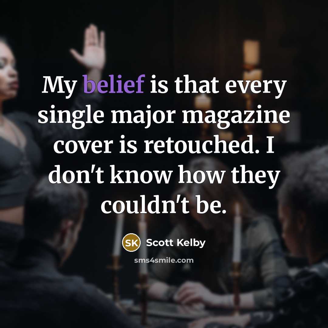 “My belief is that every single major magazine cover is…” quote by Scott Kelby