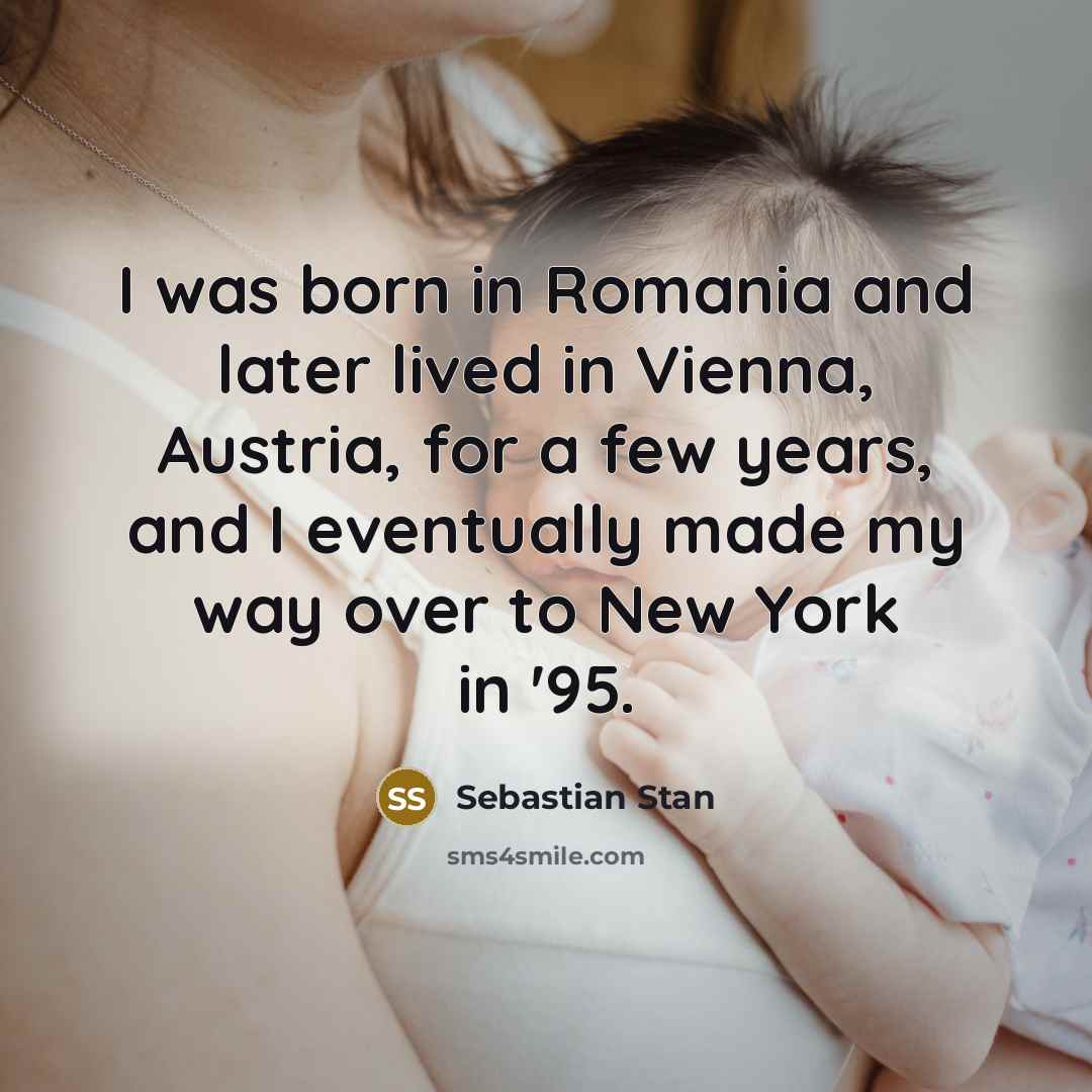 “I was born in Romania and later lived in Vienna,…” quote by Sebastian Stan