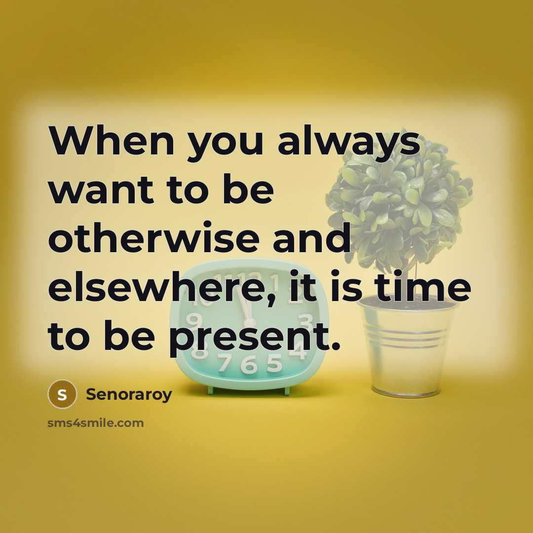 “When you always want to be otherwise and elsewhere, it…” quote by Senoraroy
