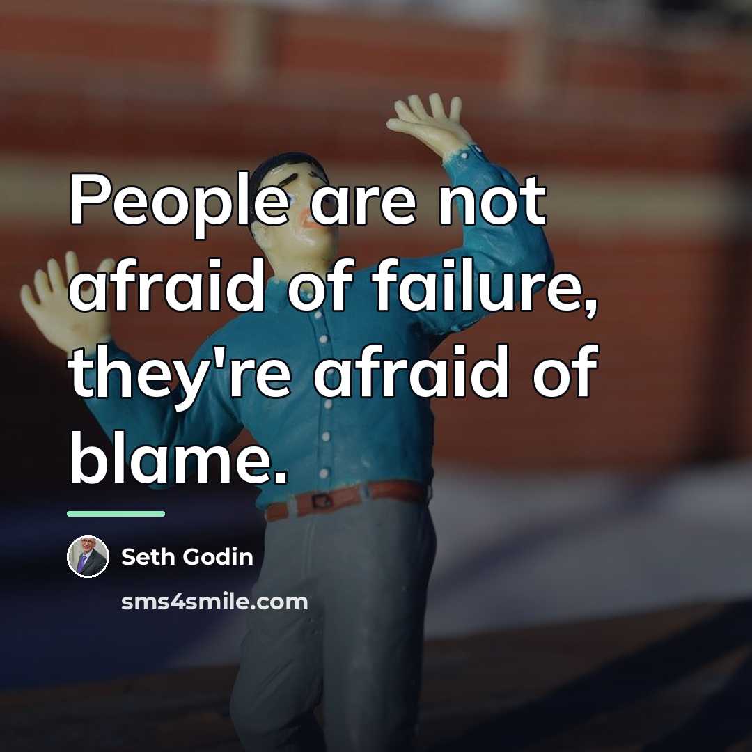 “People are not afraid of failure, they're afraid of blame.…” quote by Seth Godin