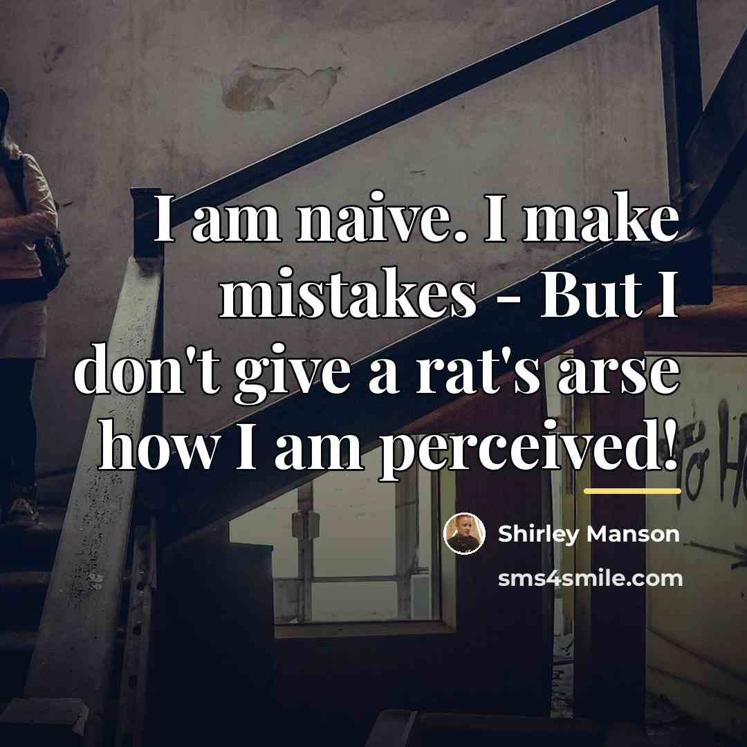 “I am naive. I make mistakes - But I don't…” quote by Shirley Manson