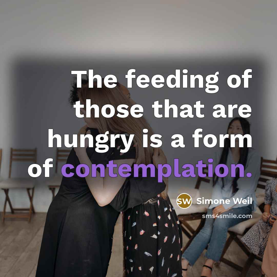 “The feeding of those that are hungry is a form…” quote by Simone Weil
