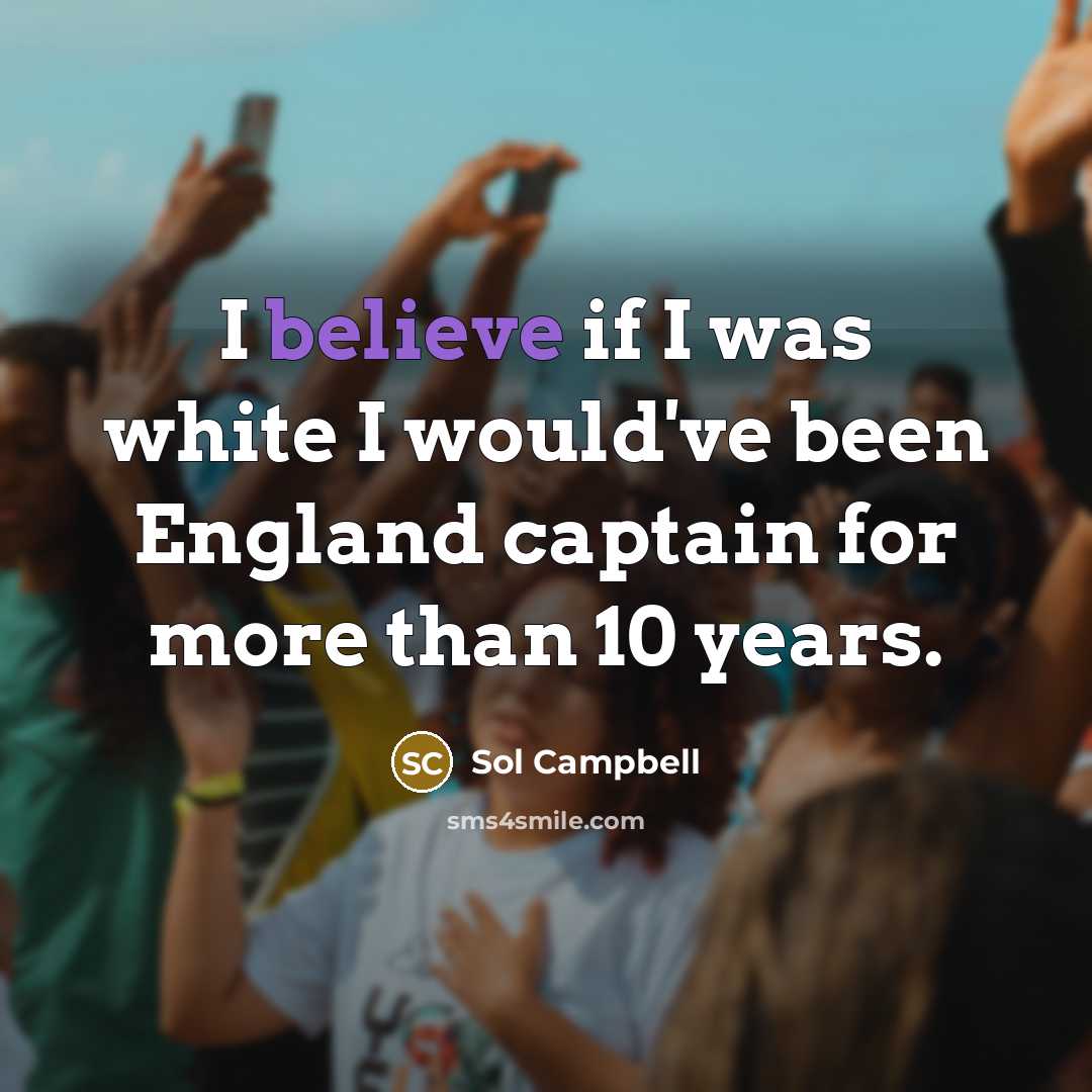 “I believe if I was white I would've been England…” quote by Sol Campbell