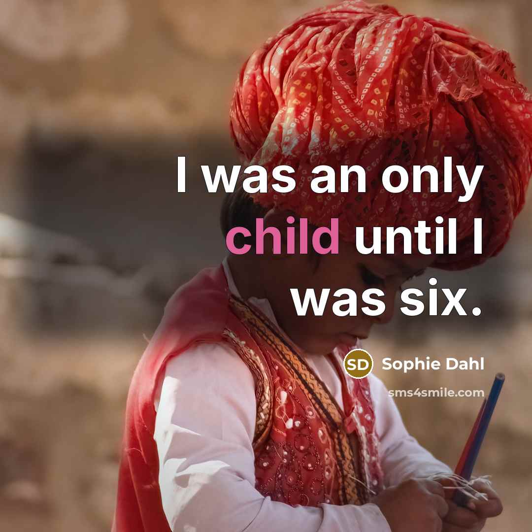“I was an only child until I was six.…” quote by Sophie Dahl