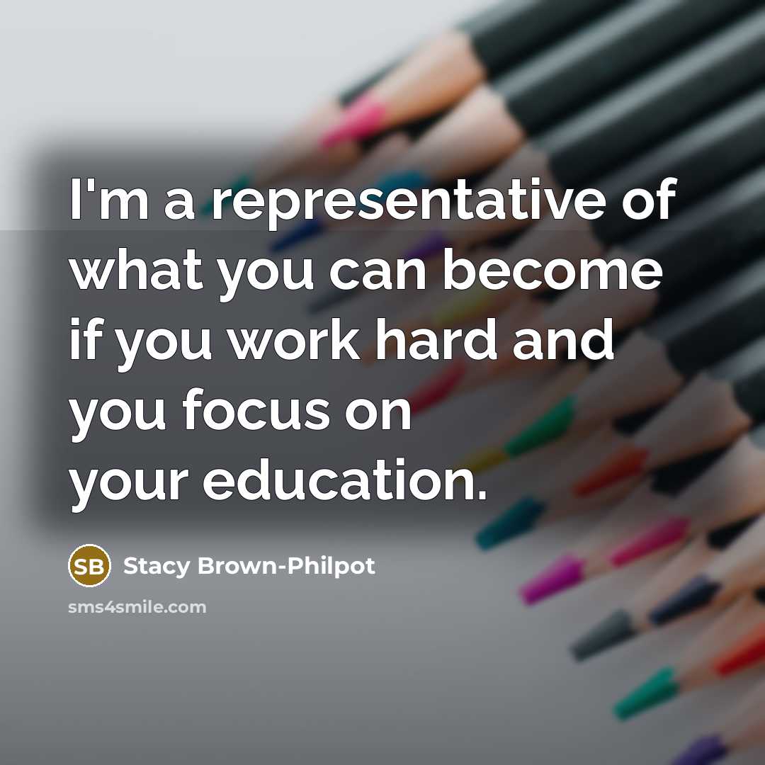 “I'm a representative of what you can become if you…” quote by Stacy Brown-Philpot