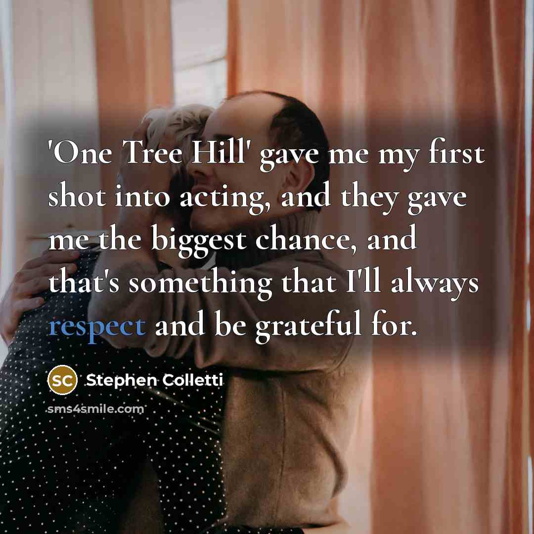 “'One Tree Hill' gave me my first shot into acting,…” quote by Stephen Colletti