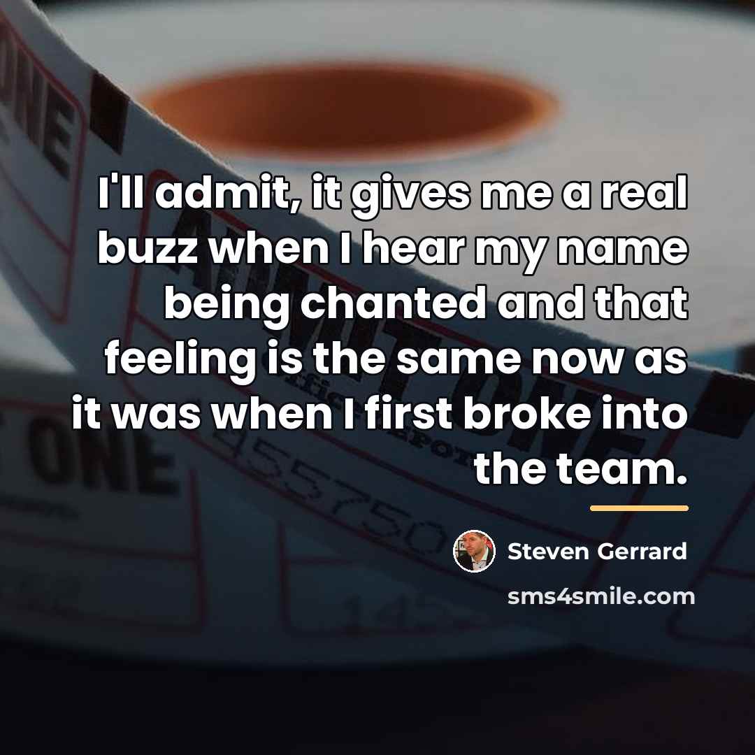 “I'll admit, it gives me a real buzz when I…” quote by Steven Gerrard