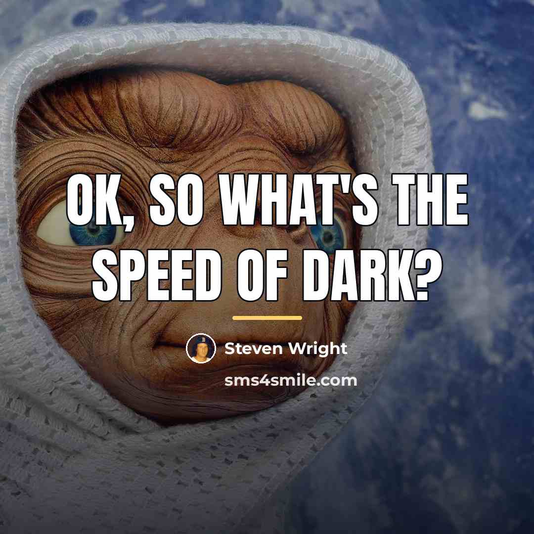 “OK, so what's the speed of dark?…” quote by Steven Wright