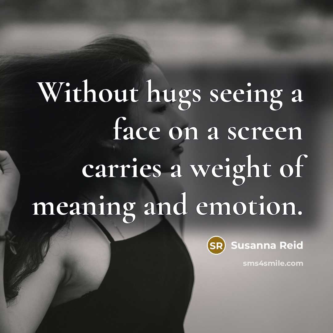 “Without hugs seeing a face on a screen carries a…” quote by Susanna Reid