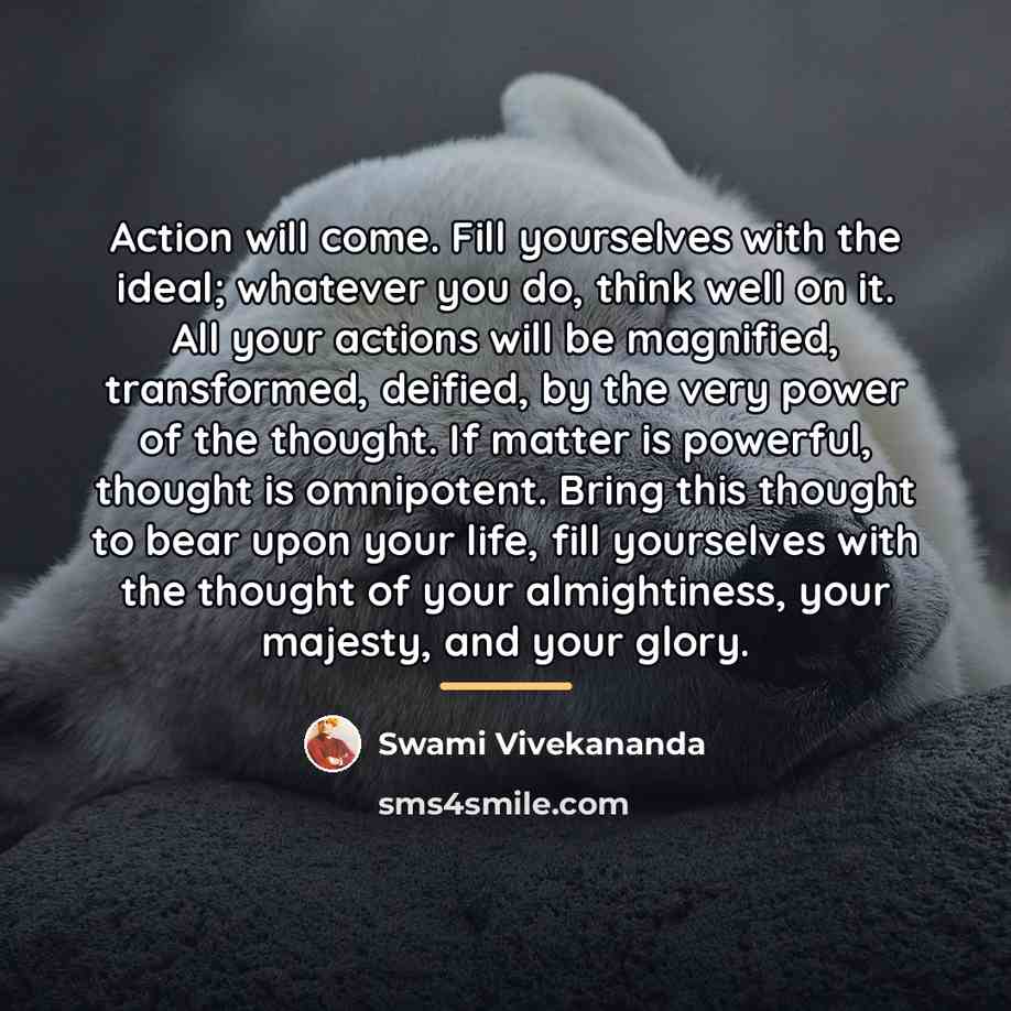 “Action will come. Fill yourselves with the ideal; whatever you…” quote by Swami Vivekananda