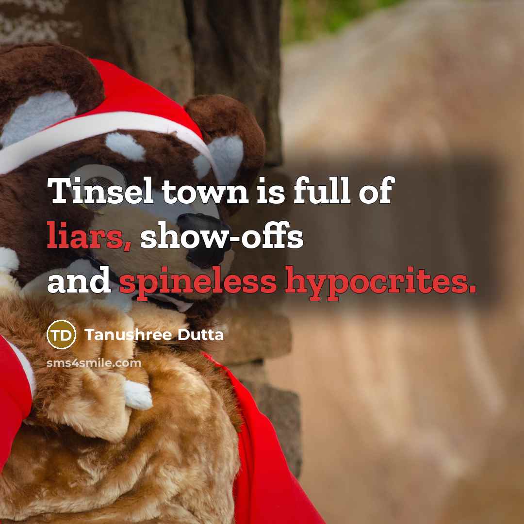 “Tinsel town is full of liars, show-offs and spineless hypocrites.…” quote by Tanushree Dutta
